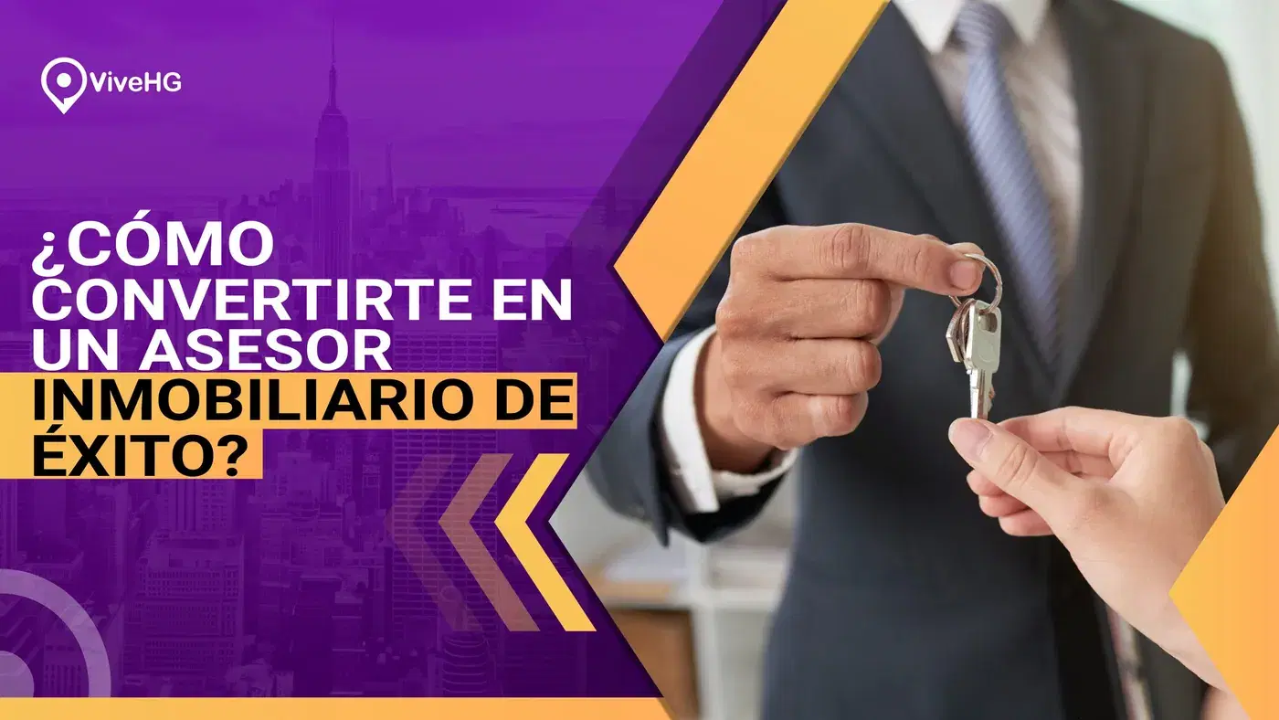 ¿CÓMO CONVERTIRTE EN ASESOR INMOBILIARIO?